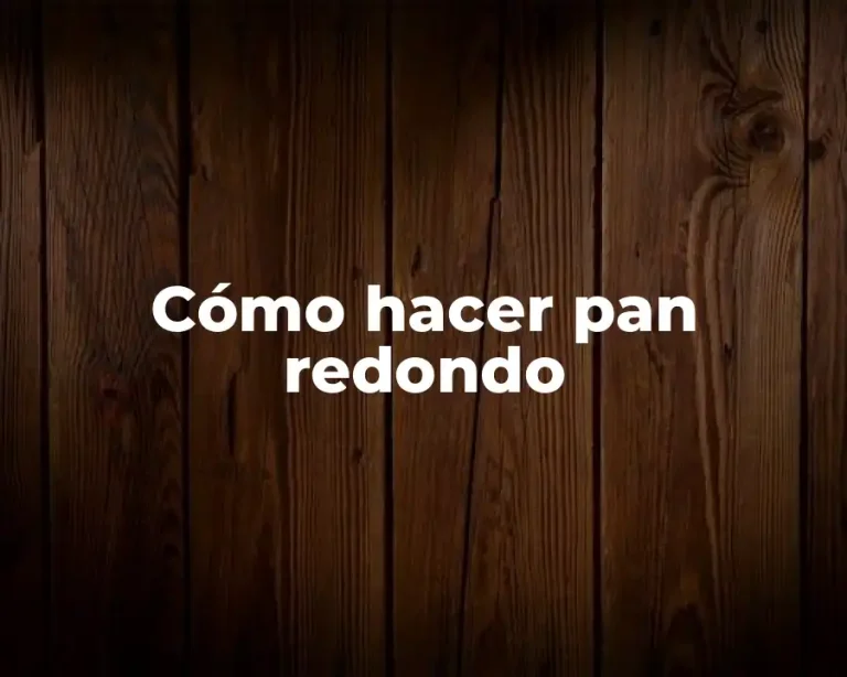 Cómo hacer pan redondo
