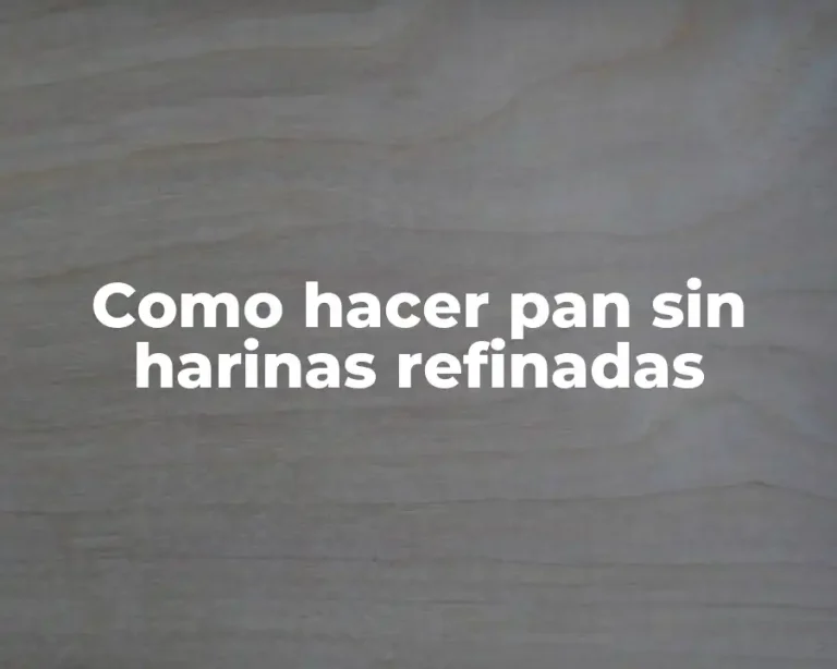 Como hacer pan sin harinas refinadas