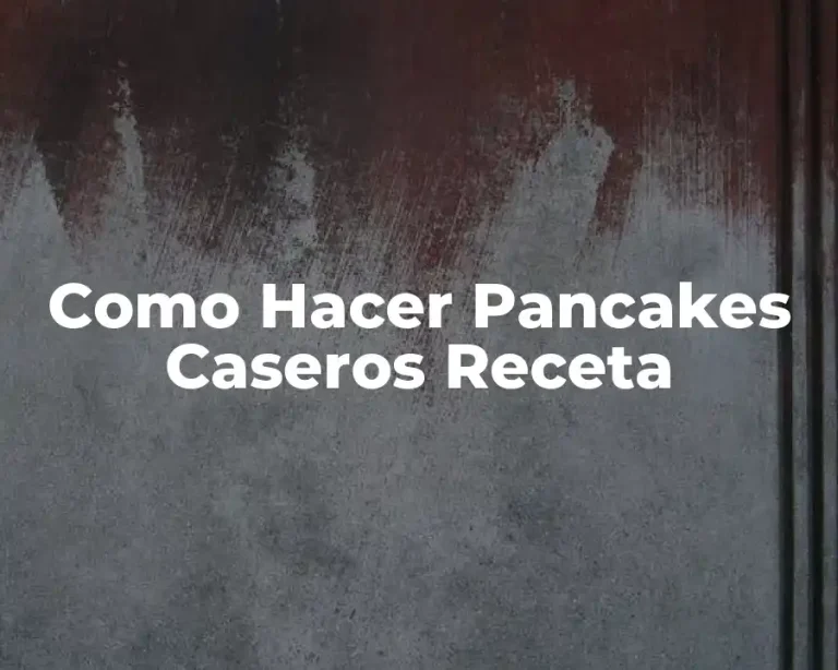 Como Hacer Pancakes Caseros Receta