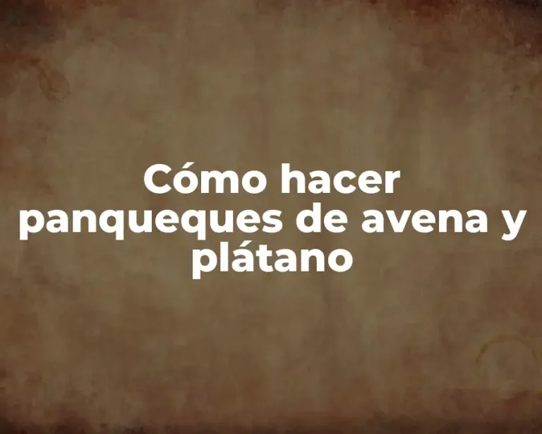 Cómo hacer panqueques de avena y plátano
