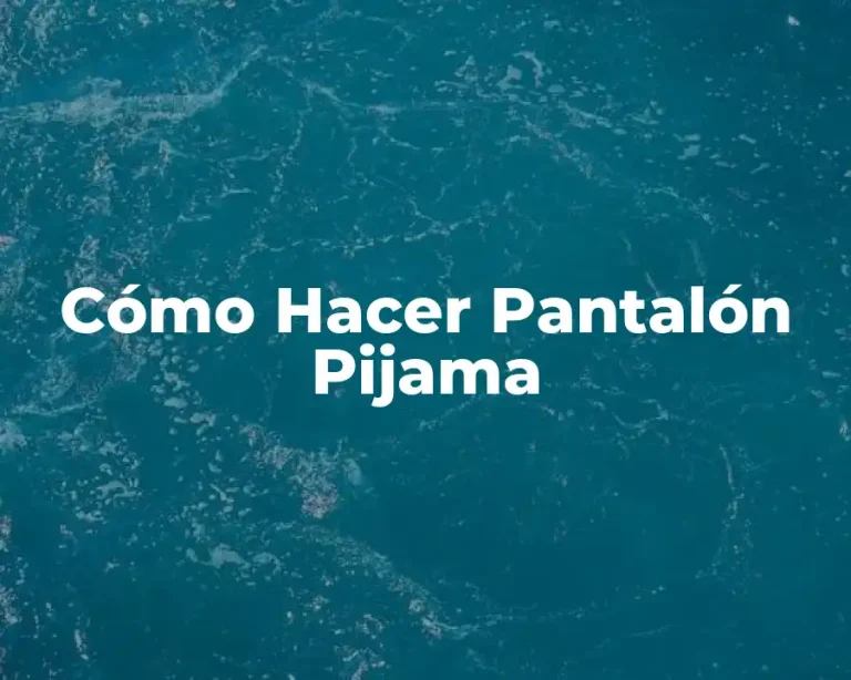 Cómo Hacer Pantalón Pijama