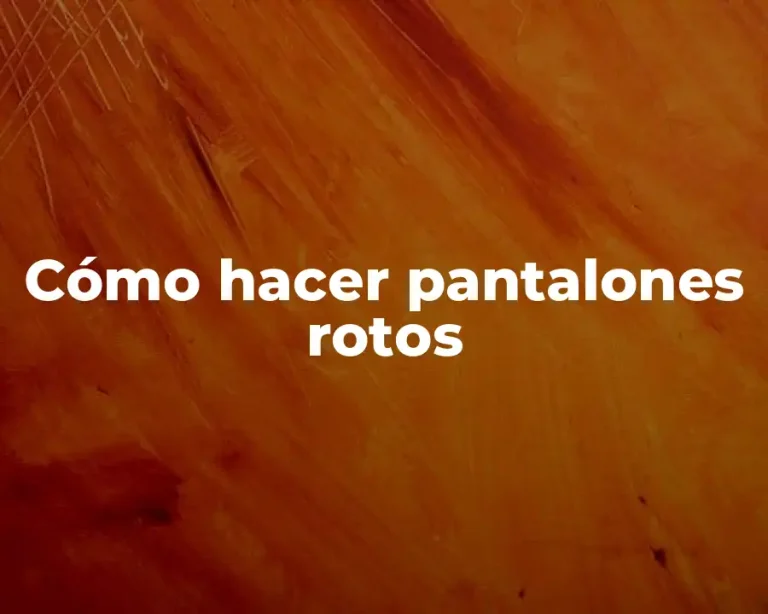 Cómo hacer pantalones rotos