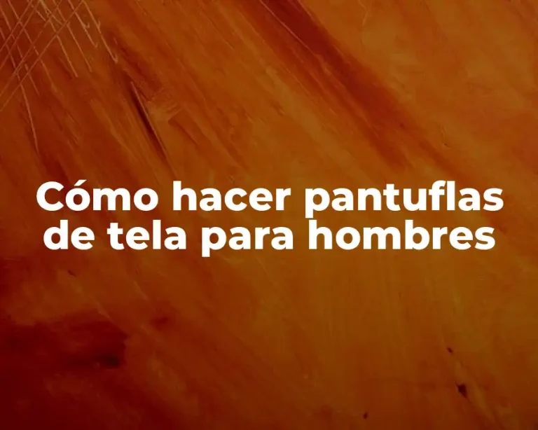 Cómo hacer pantuflas de tela para hombres