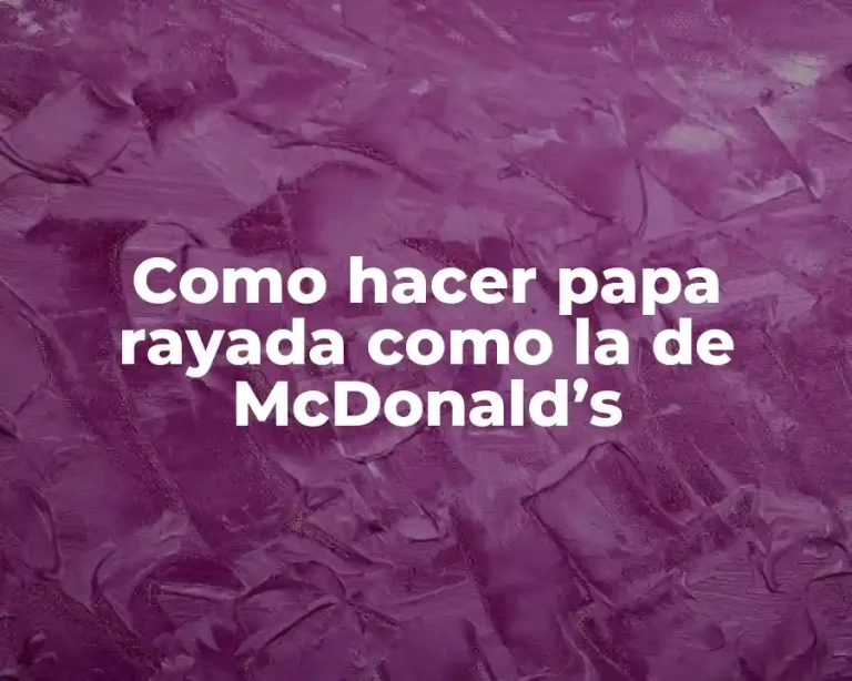 Como hacer papa rayada como la de McDonald’s