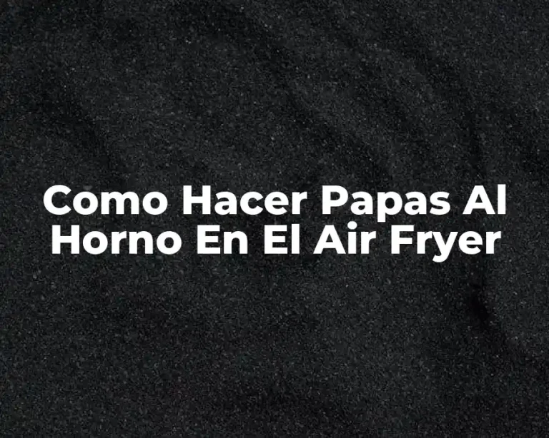Como Hacer Papas Al Horno En El Air Fryer