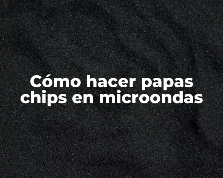 Cómo hacer papas chips en microondas