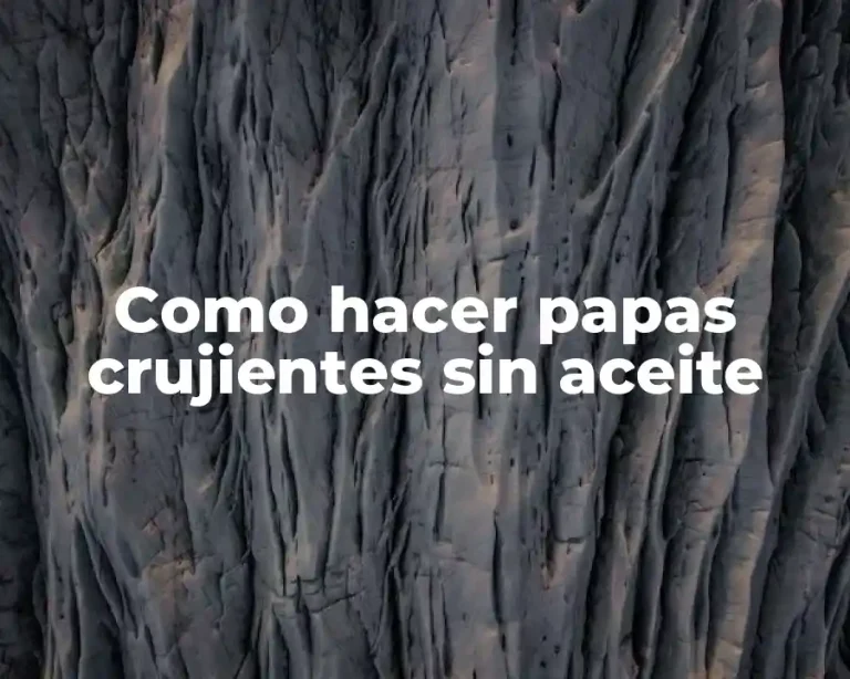 Como hacer papas crujientes sin aceite
