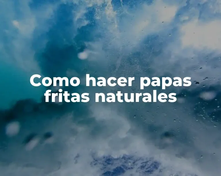 Como hacer papas fritas naturales