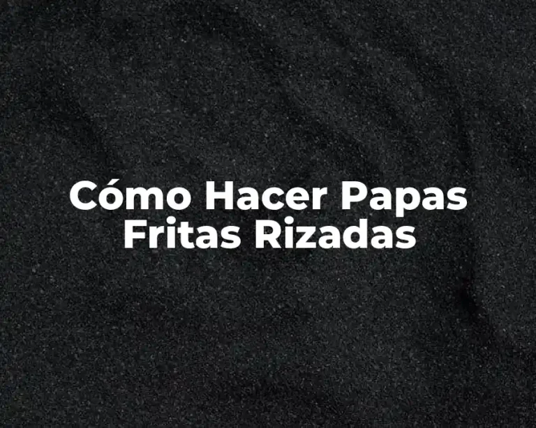 Cómo Hacer Papas Fritas Rizadas