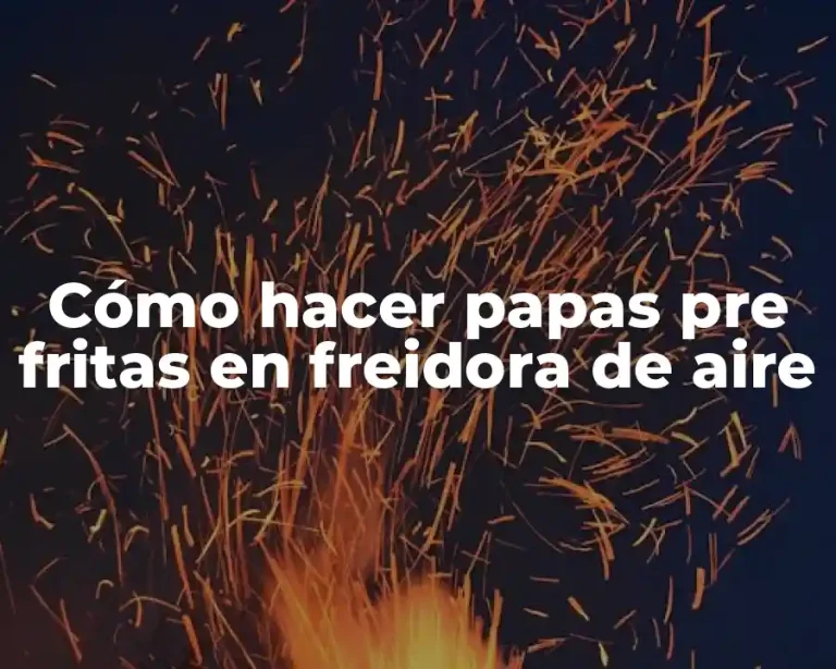 Cómo hacer papas pre fritas en freidora de aire