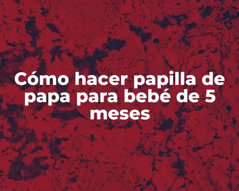 Cómo hacer papilla de papa para bebé de 5 meses