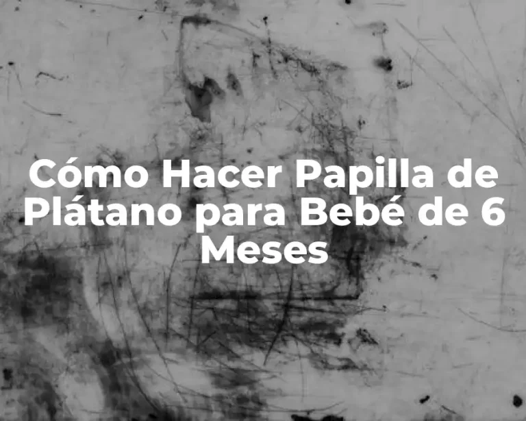 Cómo Hacer Papilla de Plátano para Bebé de 6 Meses