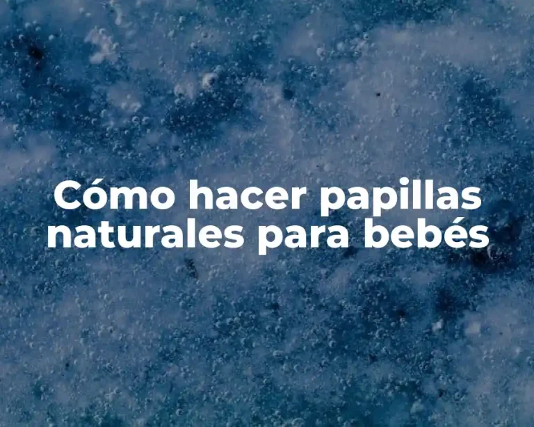 Cómo hacer papillas naturales para bebés