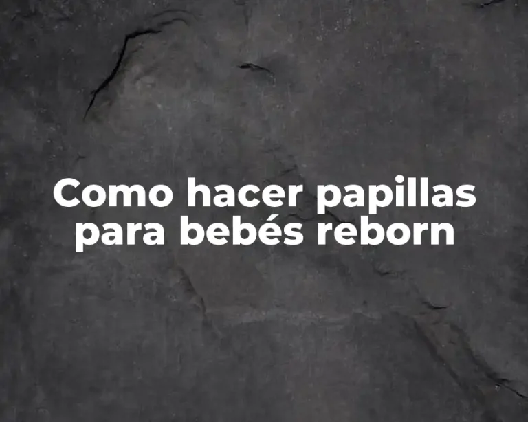 Como hacer papillas para bebés reborn