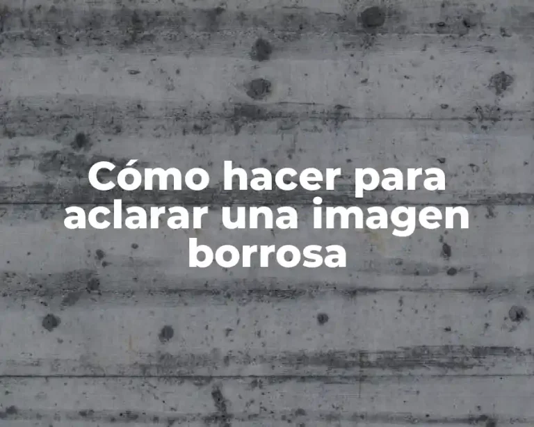 Cómo hacer para aclarar una imagen borrosa