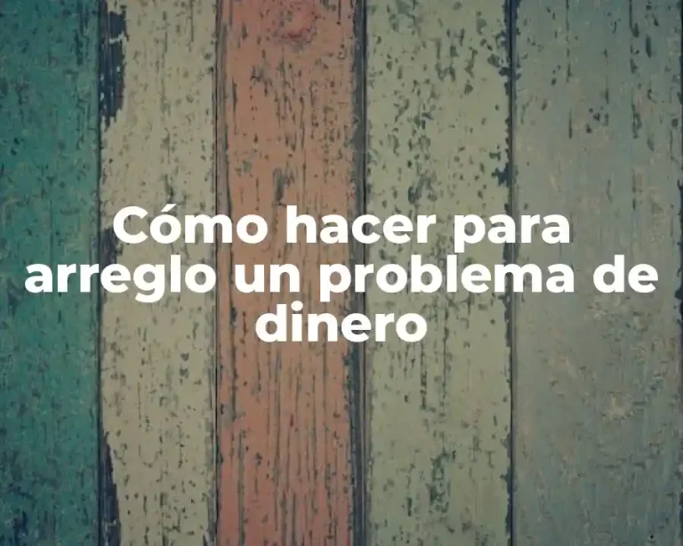 Cómo hacer para arreglo un problema de dinero