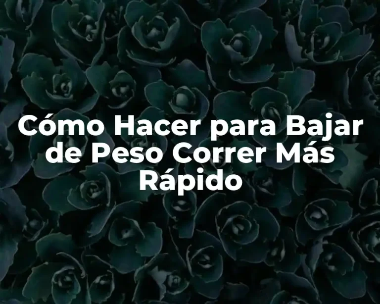 Cómo Hacer para Bajar de Peso Correr Más Rápido