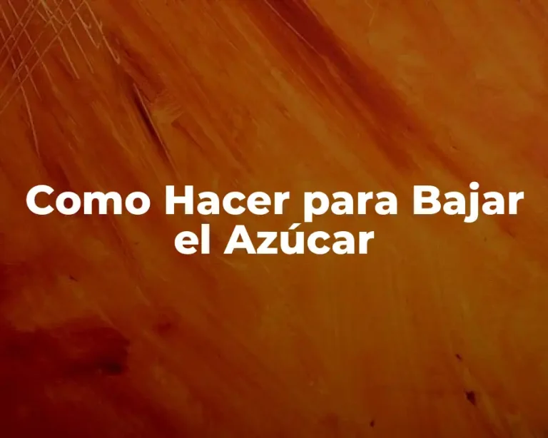 Como Hacer para Bajar el Azúcar