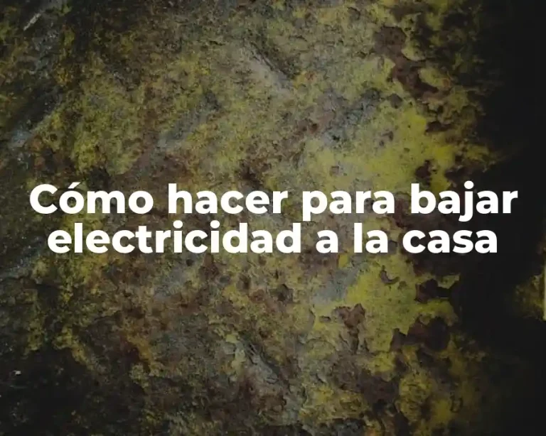 Cómo hacer para bajar electricidad a la casa