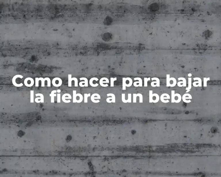 Como hacer para bajar la fiebre a un bebé
