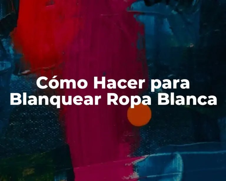 Cómo Hacer para Blanquear Ropa Blanca