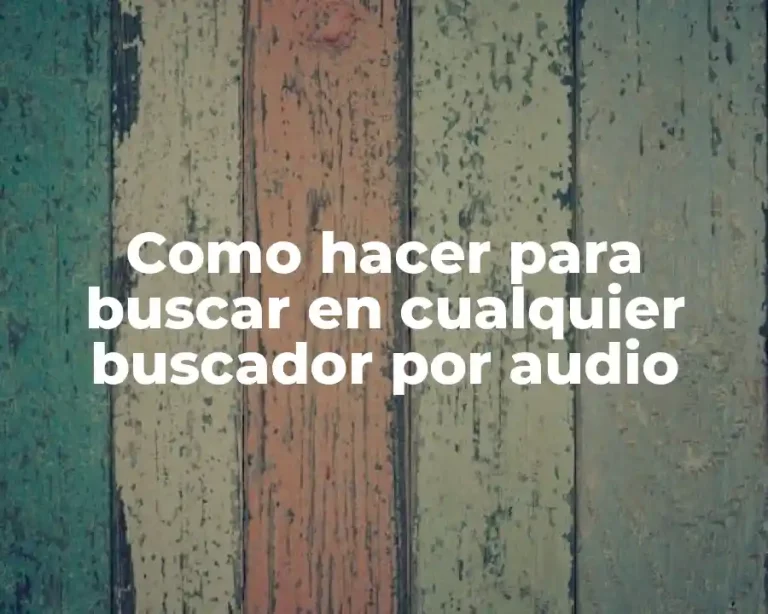 Como hacer para buscar en cualquier buscador por audio