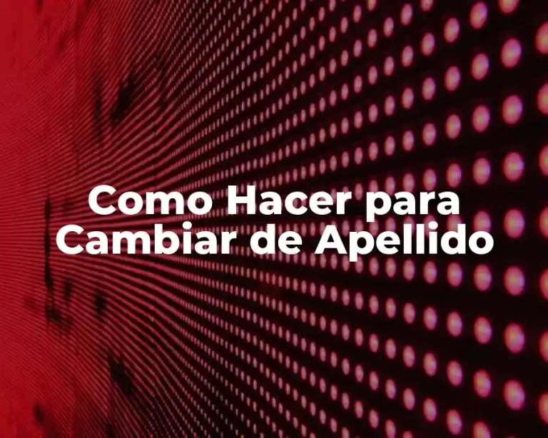 Como Hacer para Cambiar de Apellido