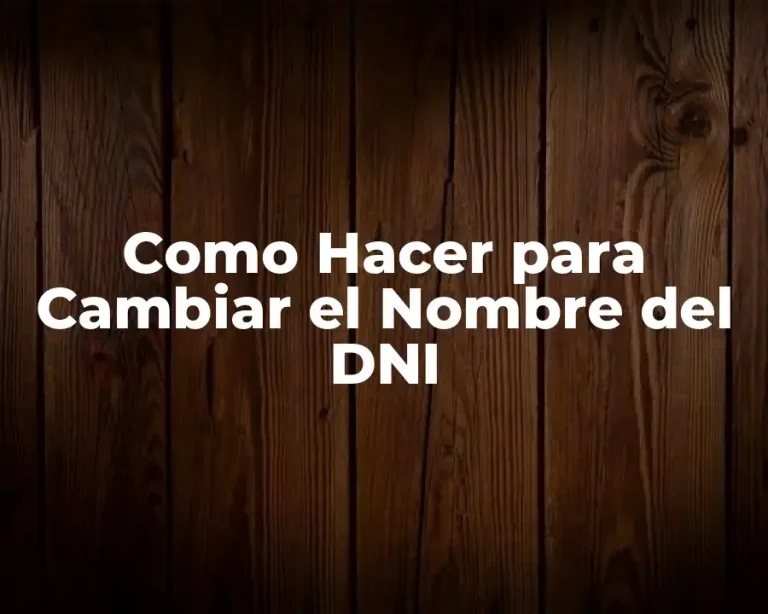 Como Hacer para Cambiar el Nombre del DNI