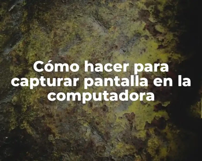 Cómo hacer para capturar pantalla en la computadora