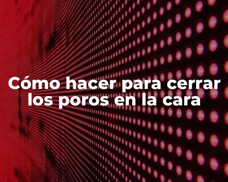 Cómo hacer para cerrar los poros en la cara