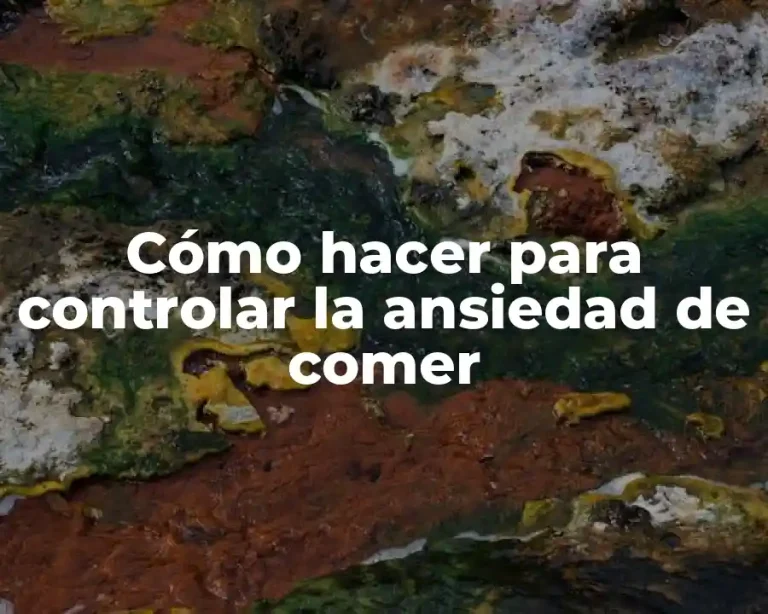 Cómo hacer para controlar la ansiedad de comer