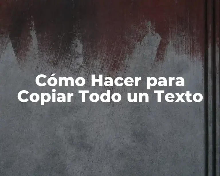 Cómo Hacer para Copiar Todo un Texto