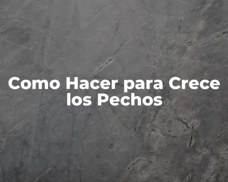 Como Hacer para Crece los Pechos