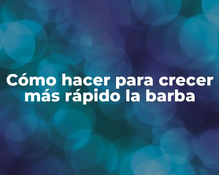 Cómo hacer para crecer más rápido la barba