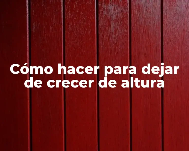 Cómo hacer para dejar de crecer de altura