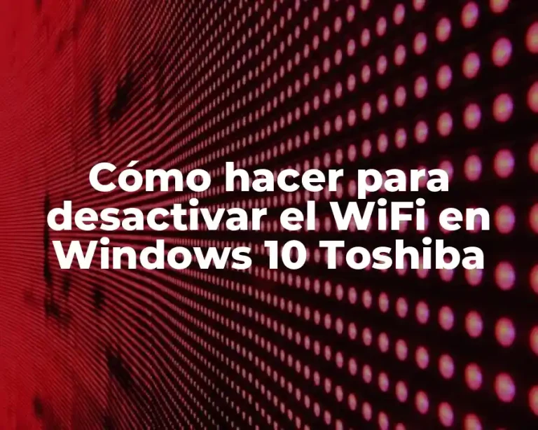 Cómo hacer para desactivar el WiFi en Windows 10 Toshiba