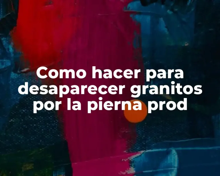 Como hacer para desaparecer granitos por la pierna prod