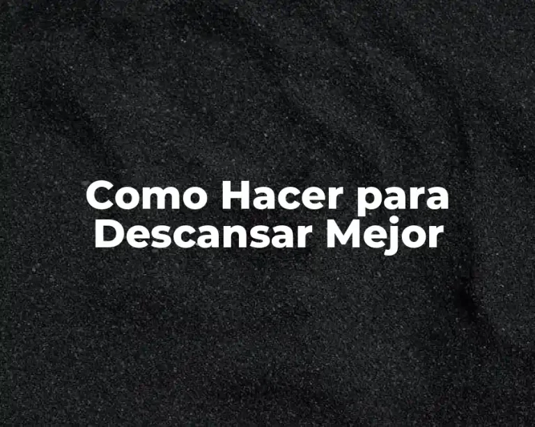 Como Hacer para Descansar Mejor
