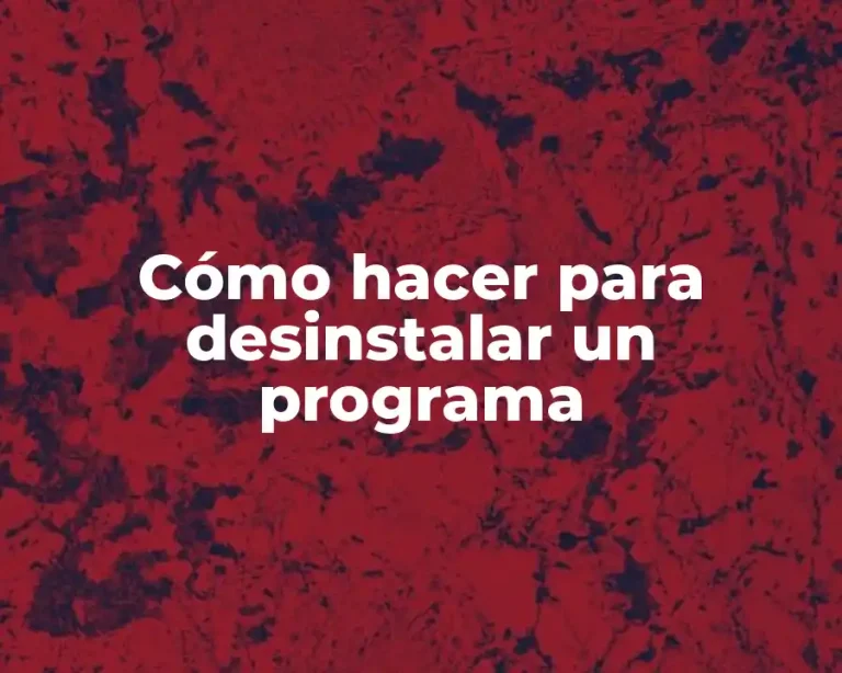 Cómo hacer para desinstalar un programa