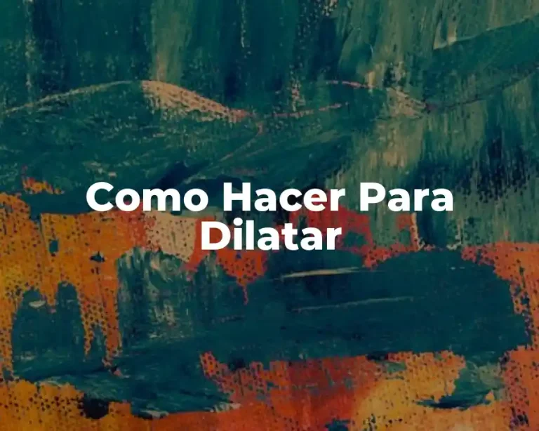 Como Hacer Para Dilatar