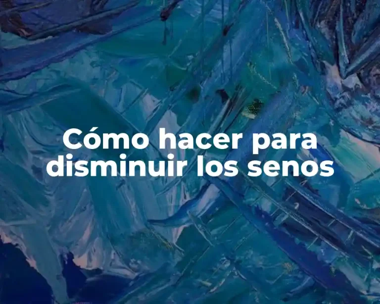 Cómo hacer para disminuir los senos