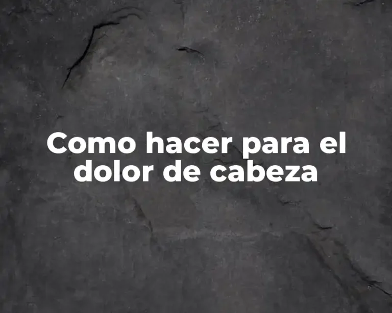 Como hacer para el dolor de cabeza