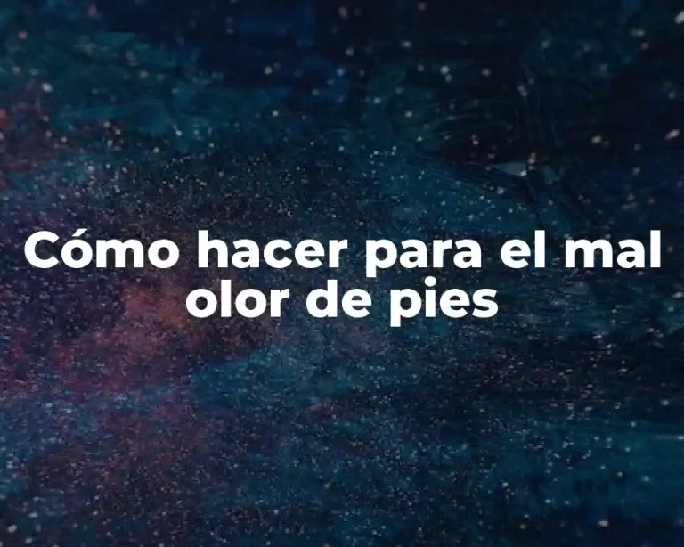 Cómo hacer para el mal olor de pies