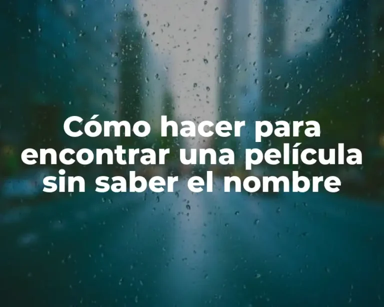 Cómo hacer para encontrar una película sin saber el nombre