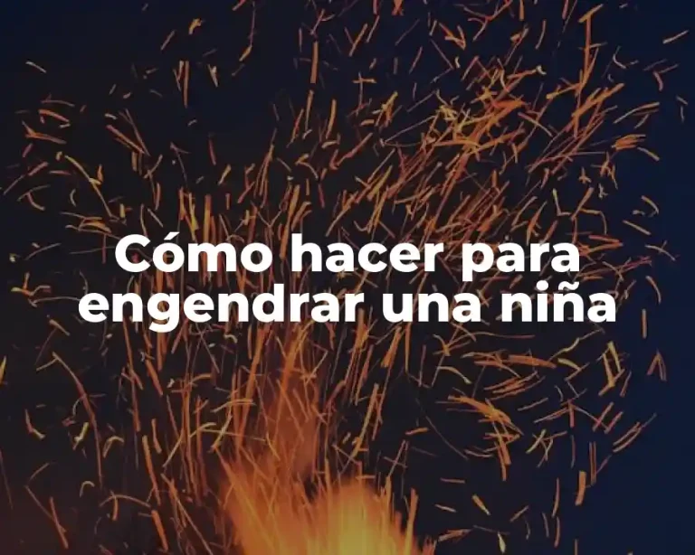 Cómo hacer para engendrar una niña
