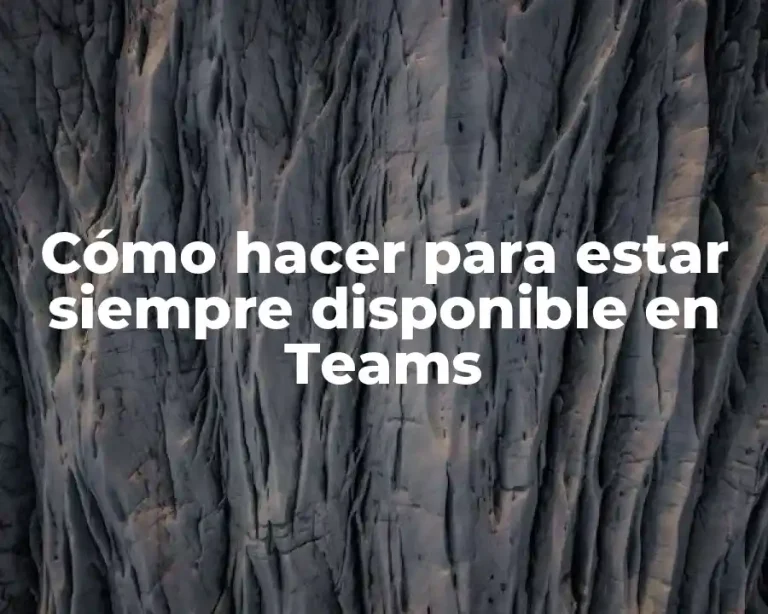 Cómo hacer para estar siempre disponible en Teams