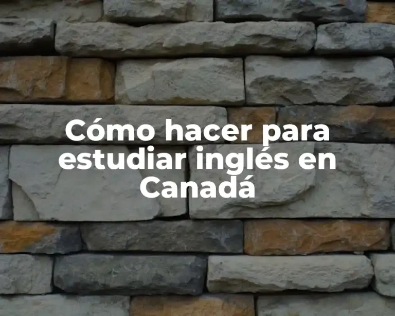 Cómo hacer para estudiar inglés en Canadá