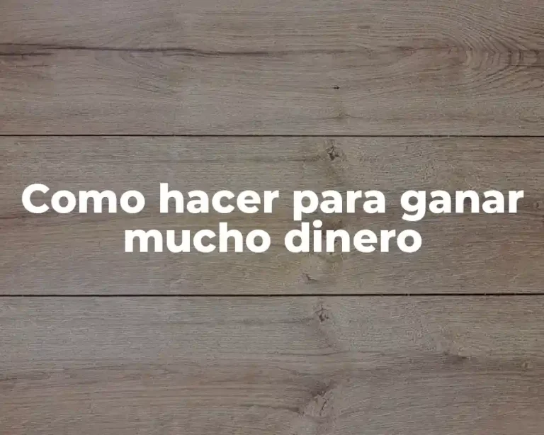 Como hacer para ganar mucho dinero