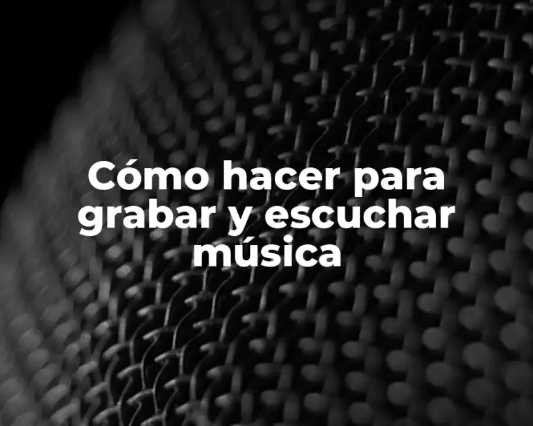 Cómo hacer para grabar y escuchar música