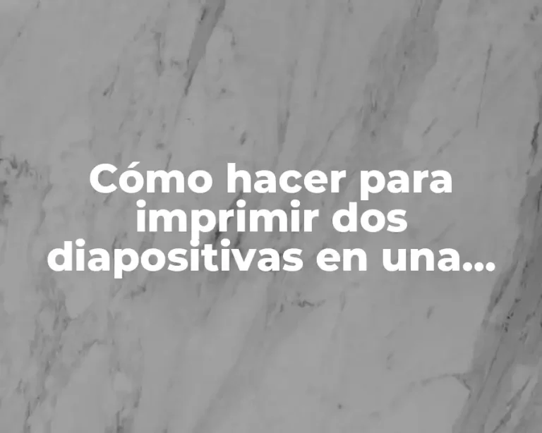 Cómo hacer para imprimir dos diapositivas en una hoja